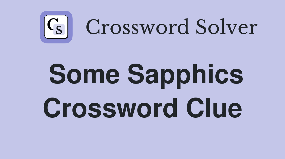 Some Sapphics Crossword Clue