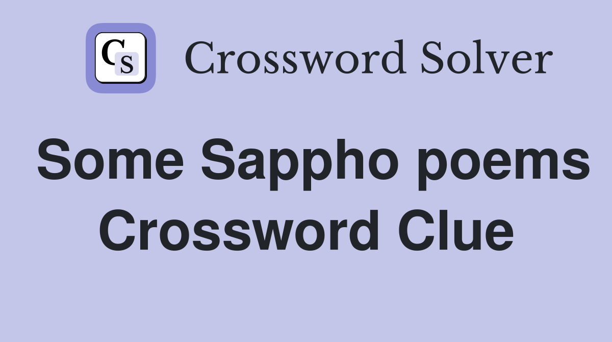 Some Sappho poems Crossword Clue