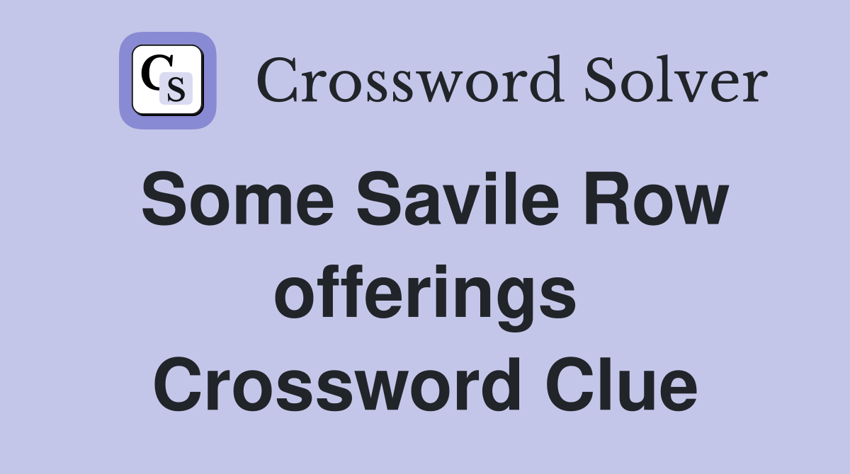 Some Savile Row offerings Crossword Clue