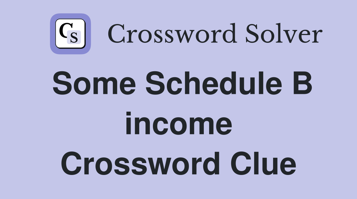 Some Schedule B income Crossword Clue