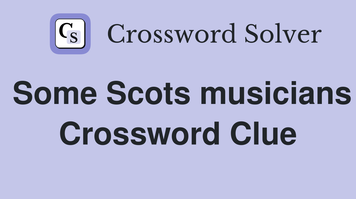 Some Scots musicians Crossword Clue