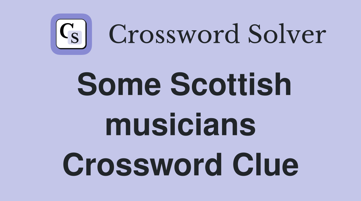 Some Scottish musicians Crossword Clue