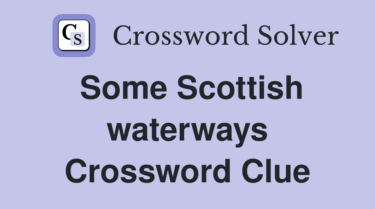 Some Scottish waterways Crossword Clue