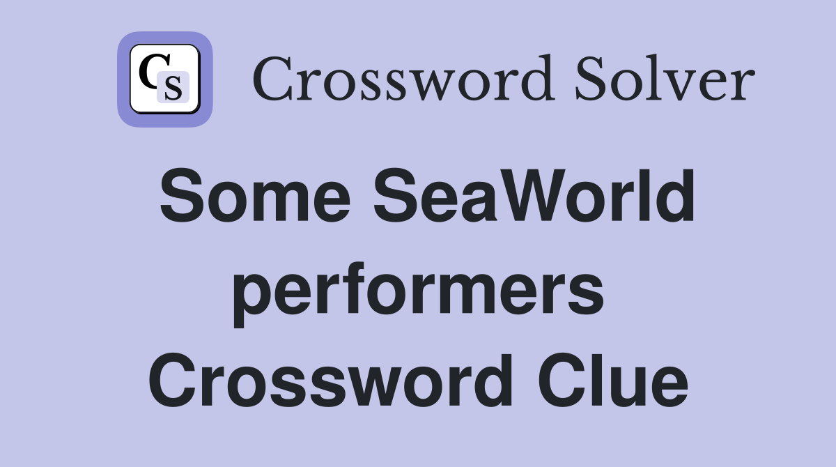 Some SeaWorld performers Crossword Clue