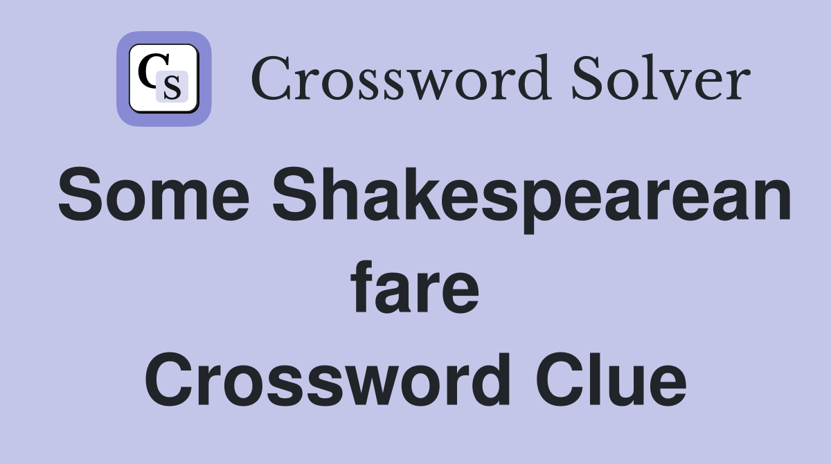 Some Shakespearean fare Crossword Clue