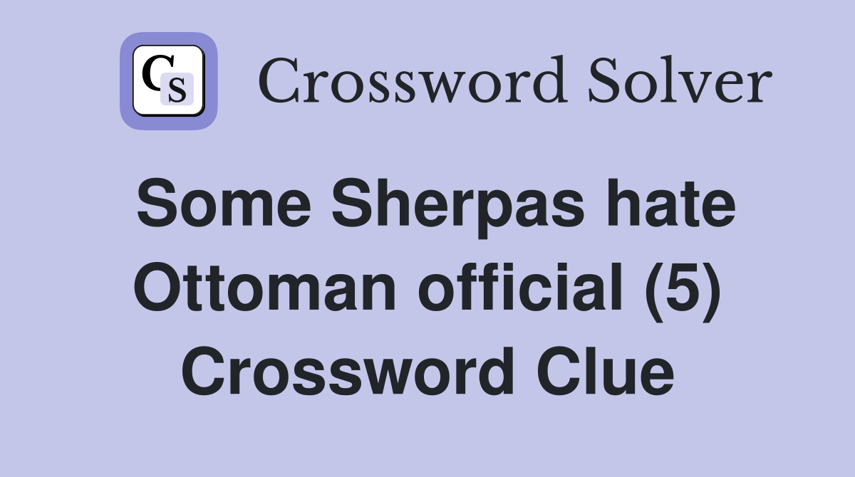 Some Sherpas hate Ottoman official (5) Crossword Clue