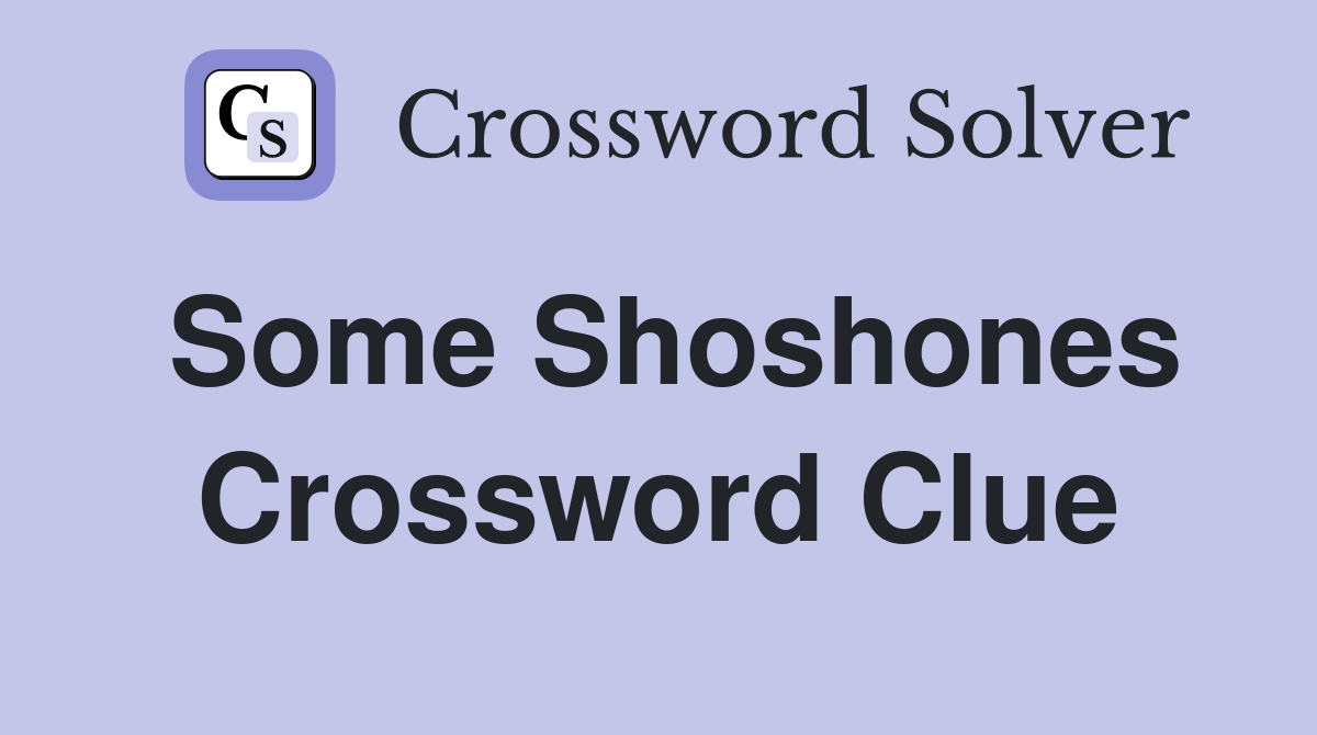 Some Shoshones Crossword Clue