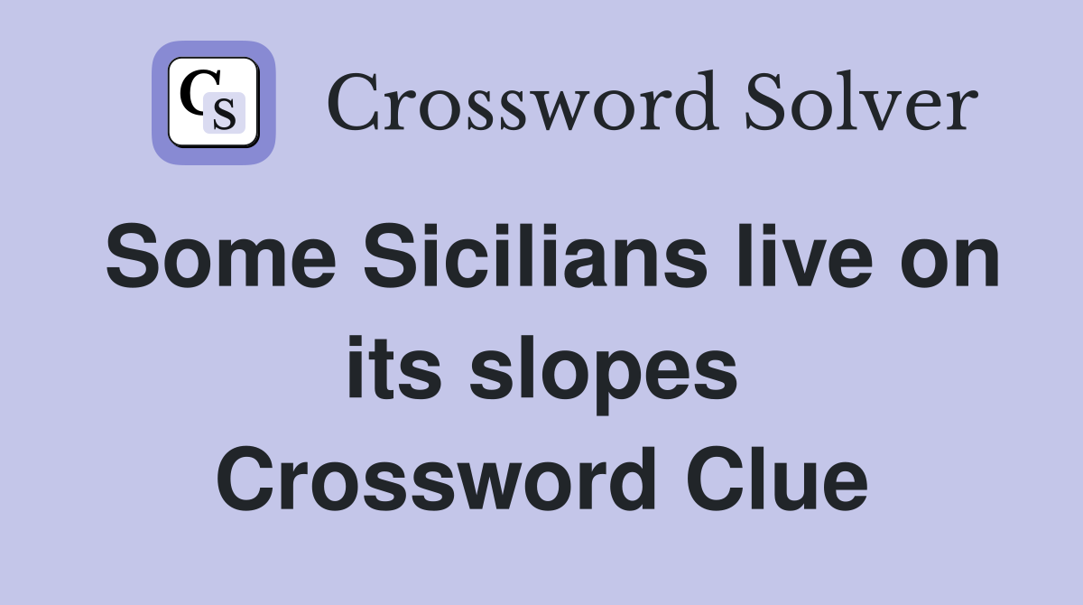 Some Sicilians live on its slopes Crossword Clue