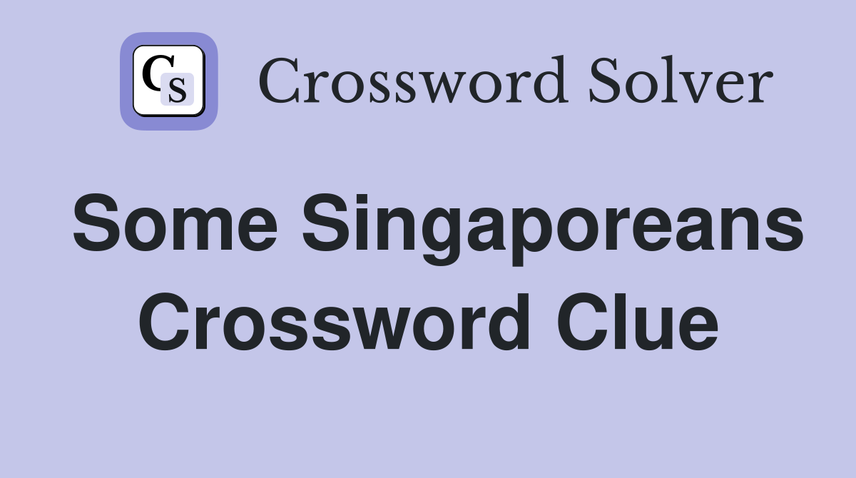 Some Singaporeans Crossword Clue