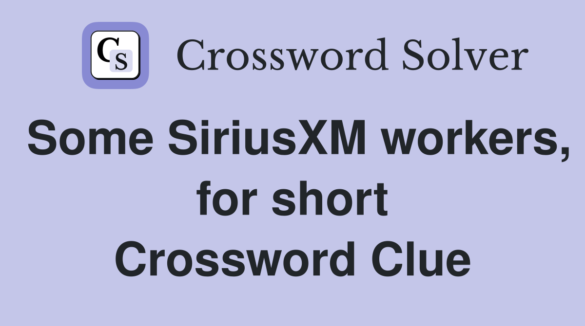Some SiriusXM workers, for short Crossword Clue