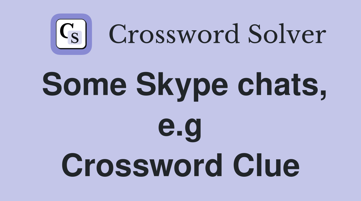 Some Skype chats, e.g Crossword Clue