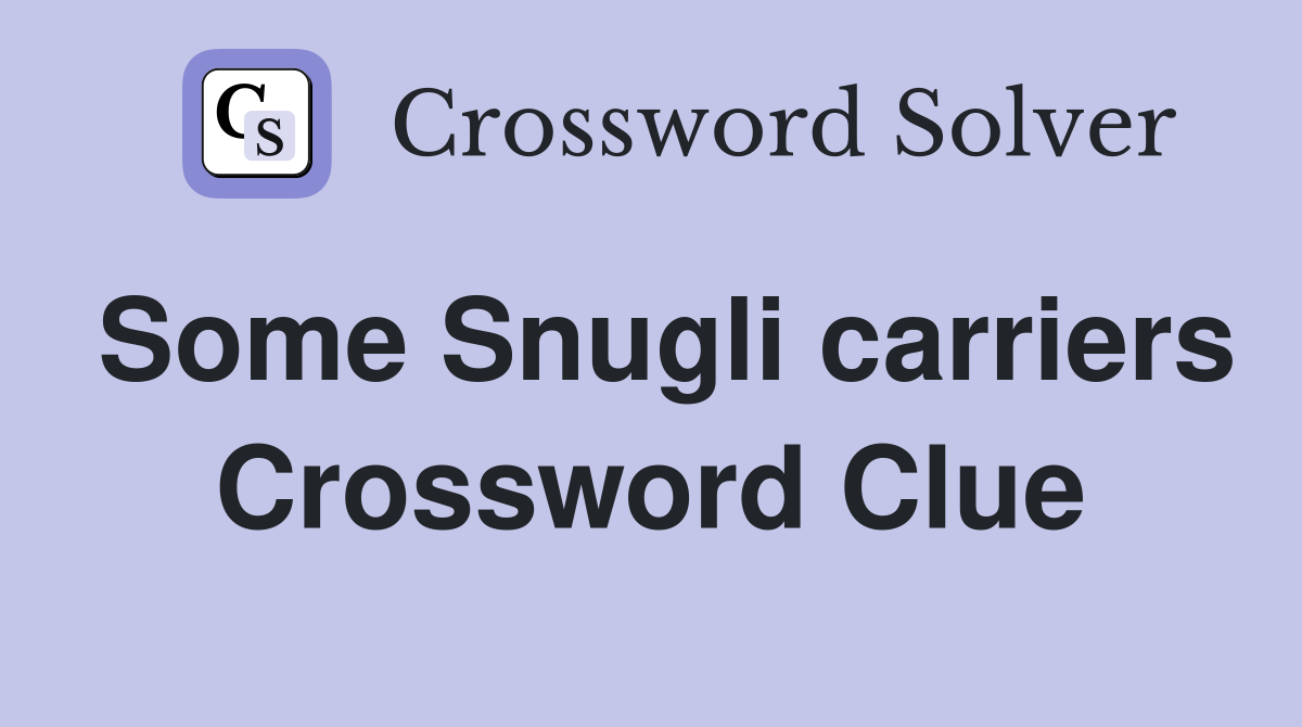 Some Snugli carriers Crossword Clue