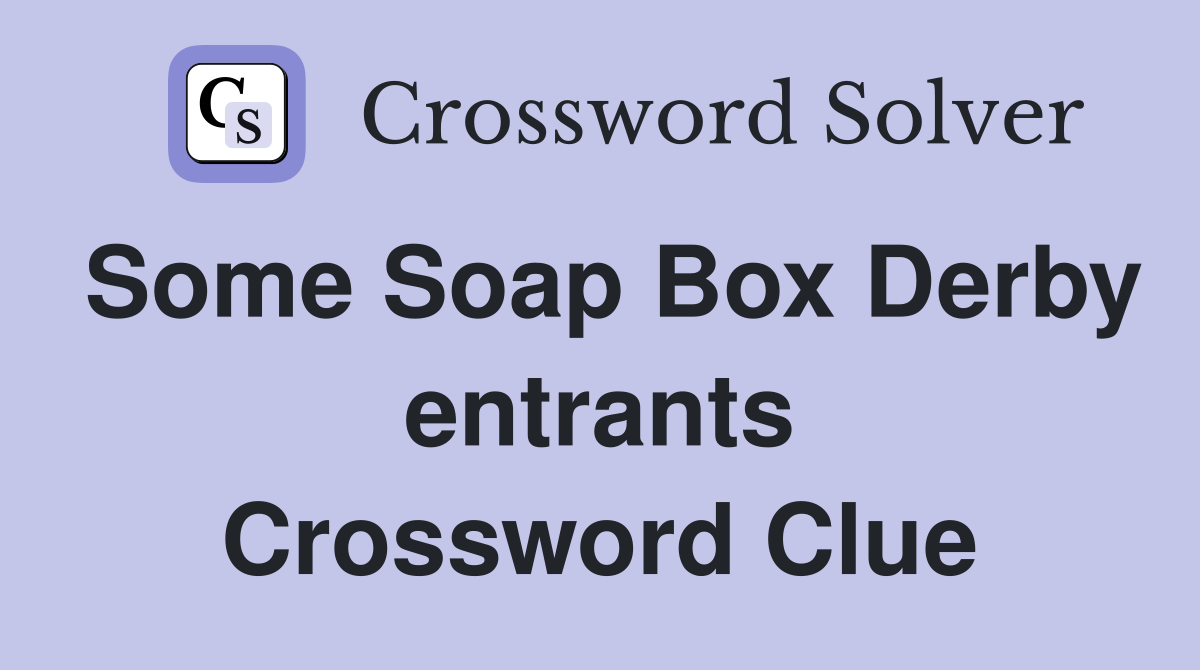 Some Soap Box Derby entrants Crossword Clue