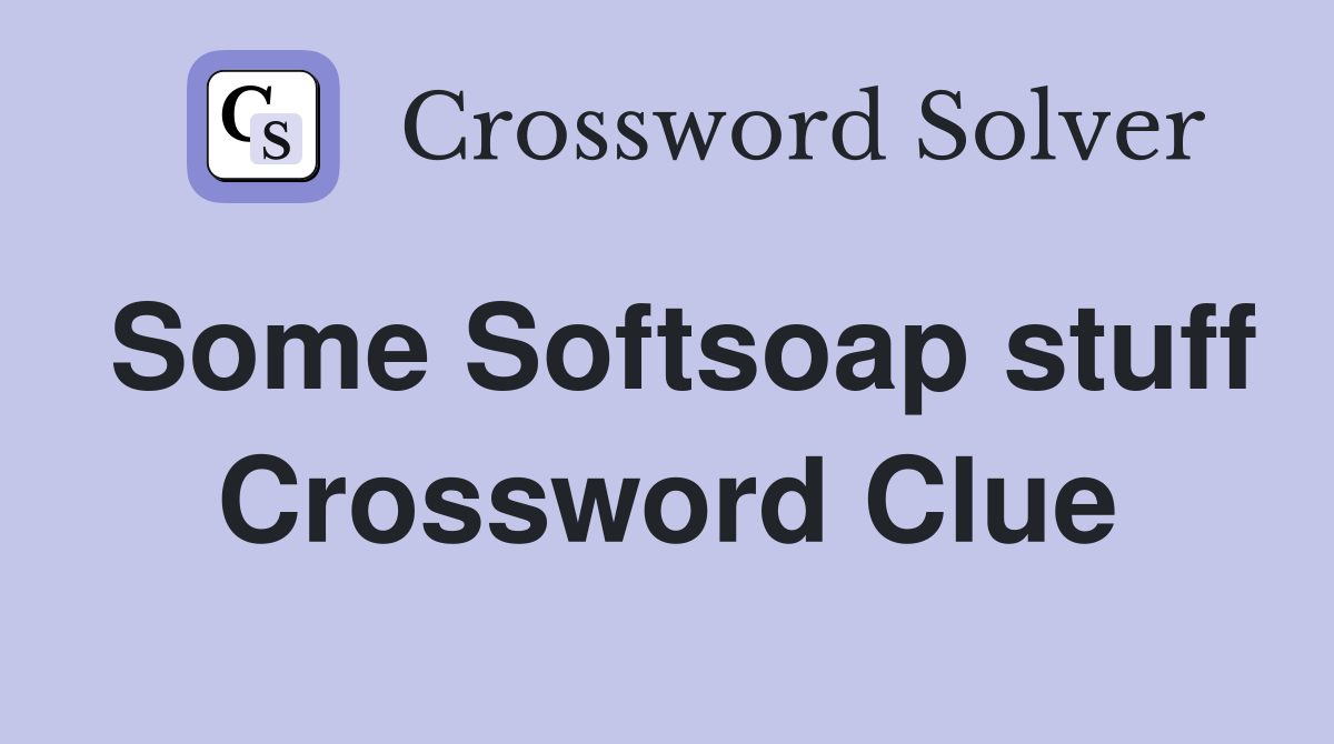 Some Softsoap stuff Crossword Clue