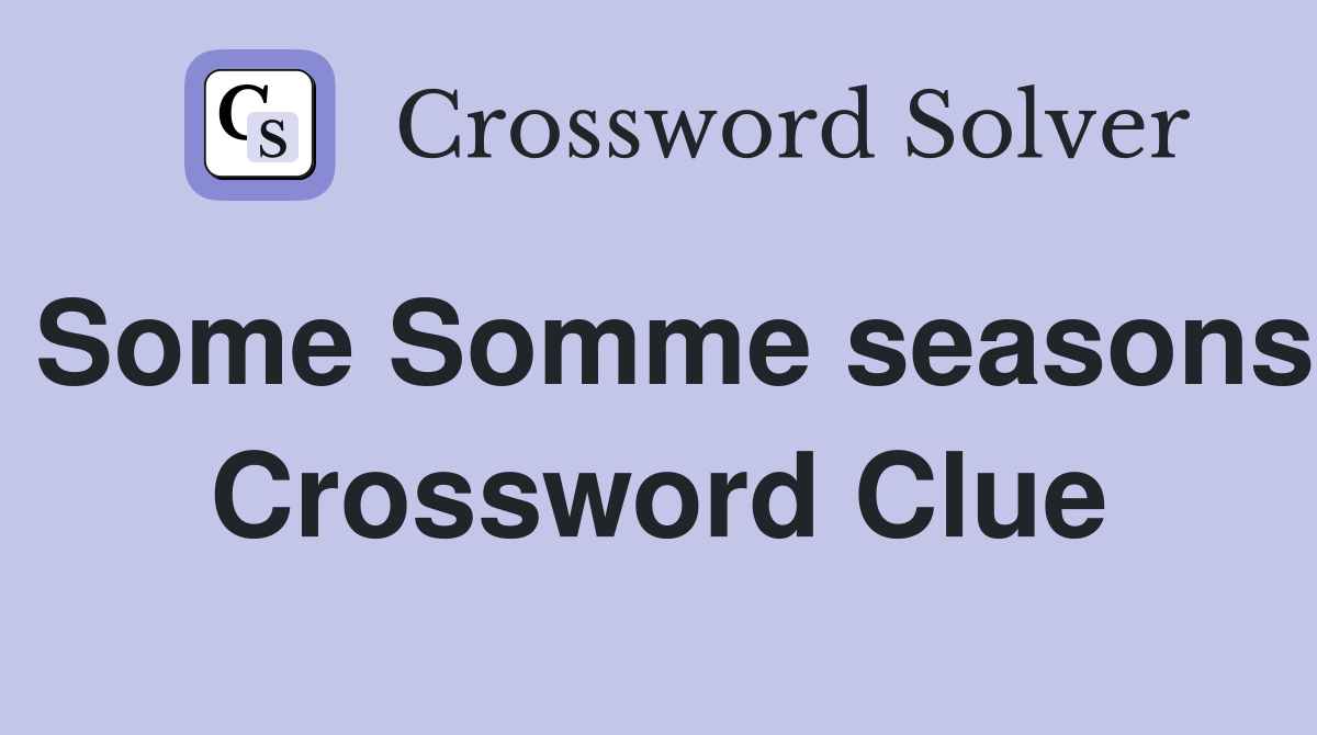 Some Somme seasons Crossword Clue