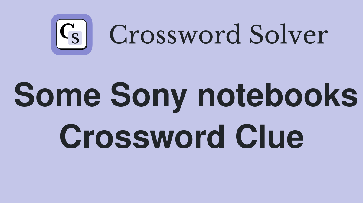 Some Sony notebooks Crossword Clue