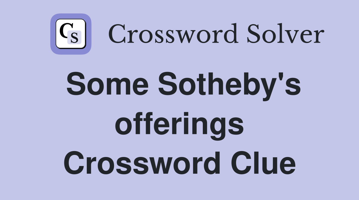 Some Sotheby's offerings Crossword Clue