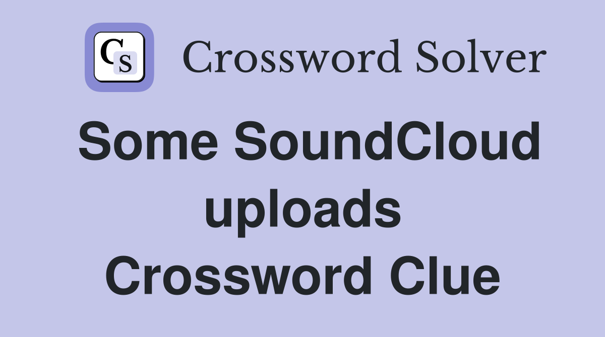 Some SoundCloud uploads Crossword Clue