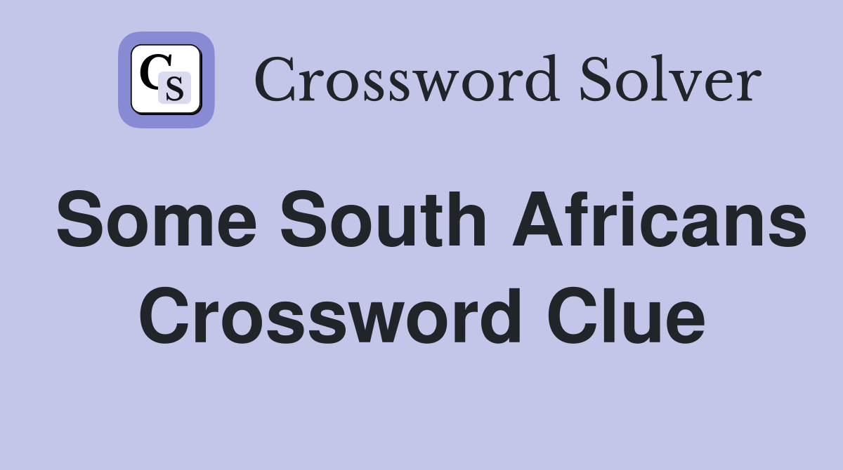 Some South Africans Crossword Clue