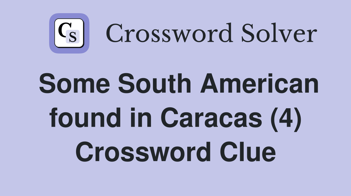 Some South American found in Caracas (4) Crossword Clue