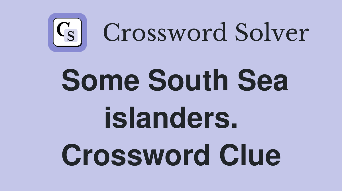 Some South Sea islanders. Crossword Clue