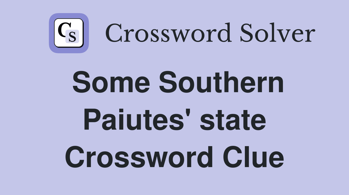 Some Southern Paiutes' state Crossword Clue