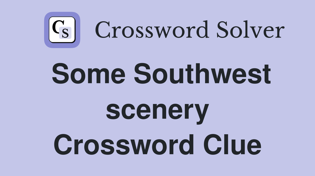 Some Southwest scenery Crossword Clue