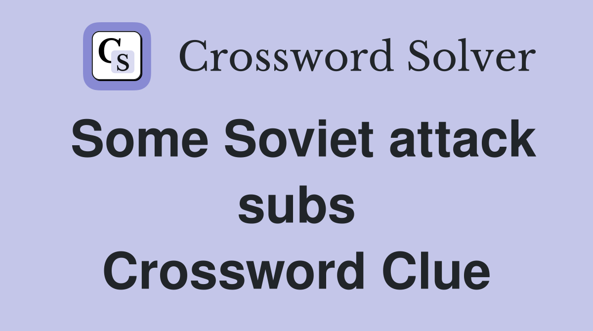 Some Soviet attack subs Crossword Clue