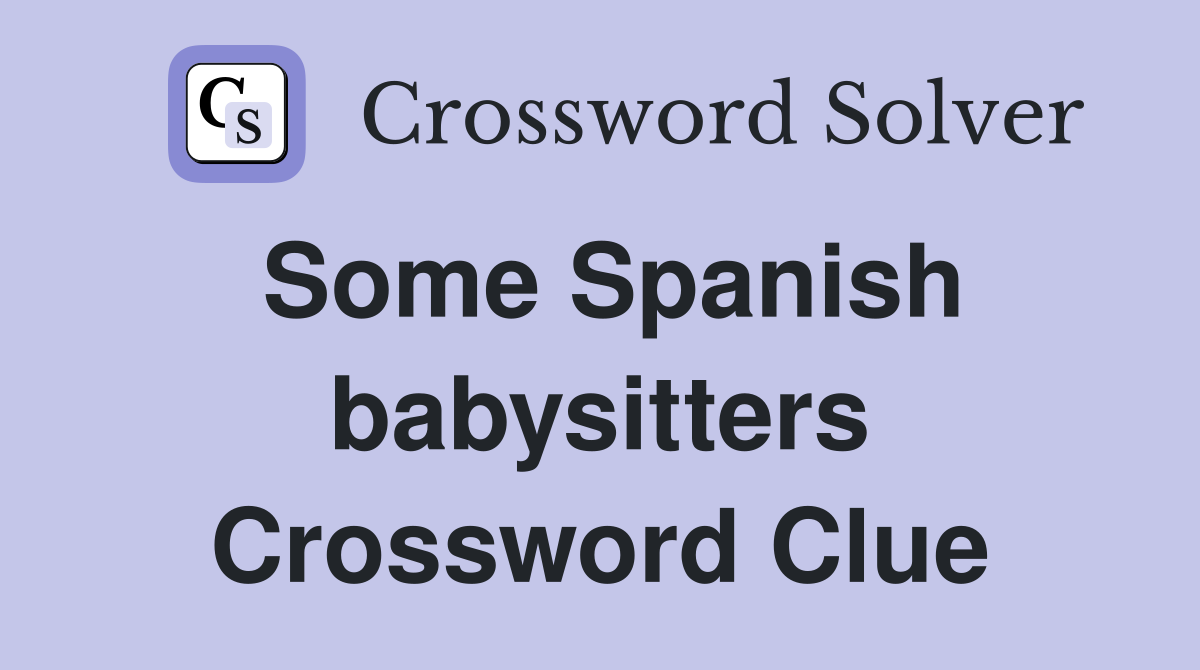 Some Spanish babysitters Crossword Clue