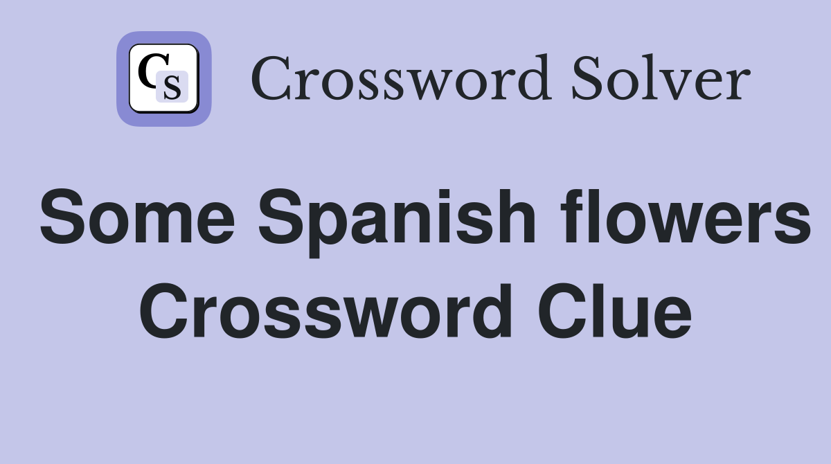 Some Spanish flowers Crossword Clue