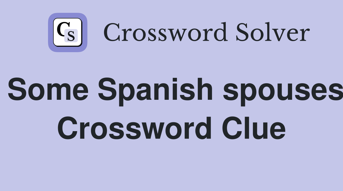 Some Spanish spouses Crossword Clue