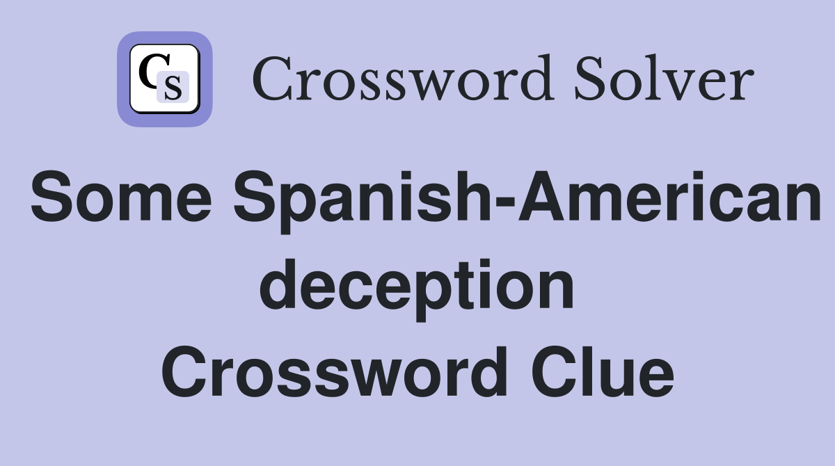 Some Spanish-American deception Crossword Clue