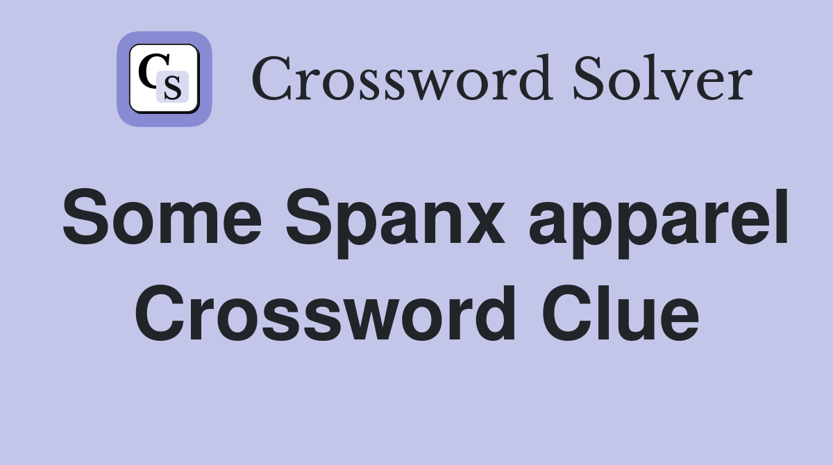 Some Spanx apparel Crossword Clue