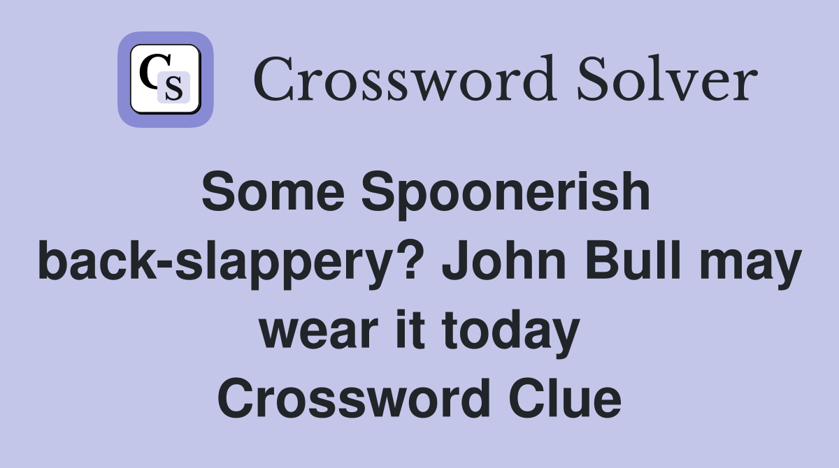 Some Spoonerish back-slappery? John Bull may wear it today Crossword Clue