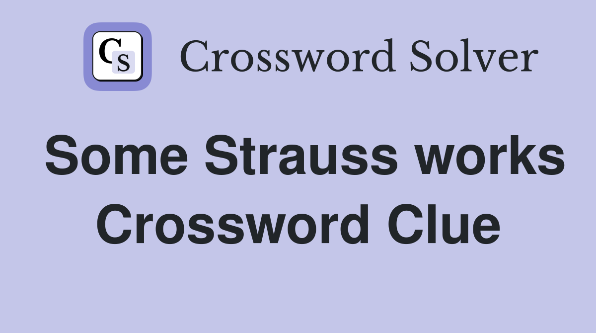 Some Strauss works Crossword Clue