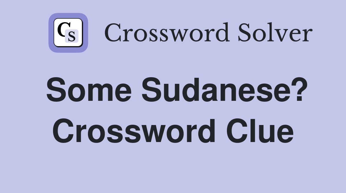 Some Sudanese? Crossword Clue