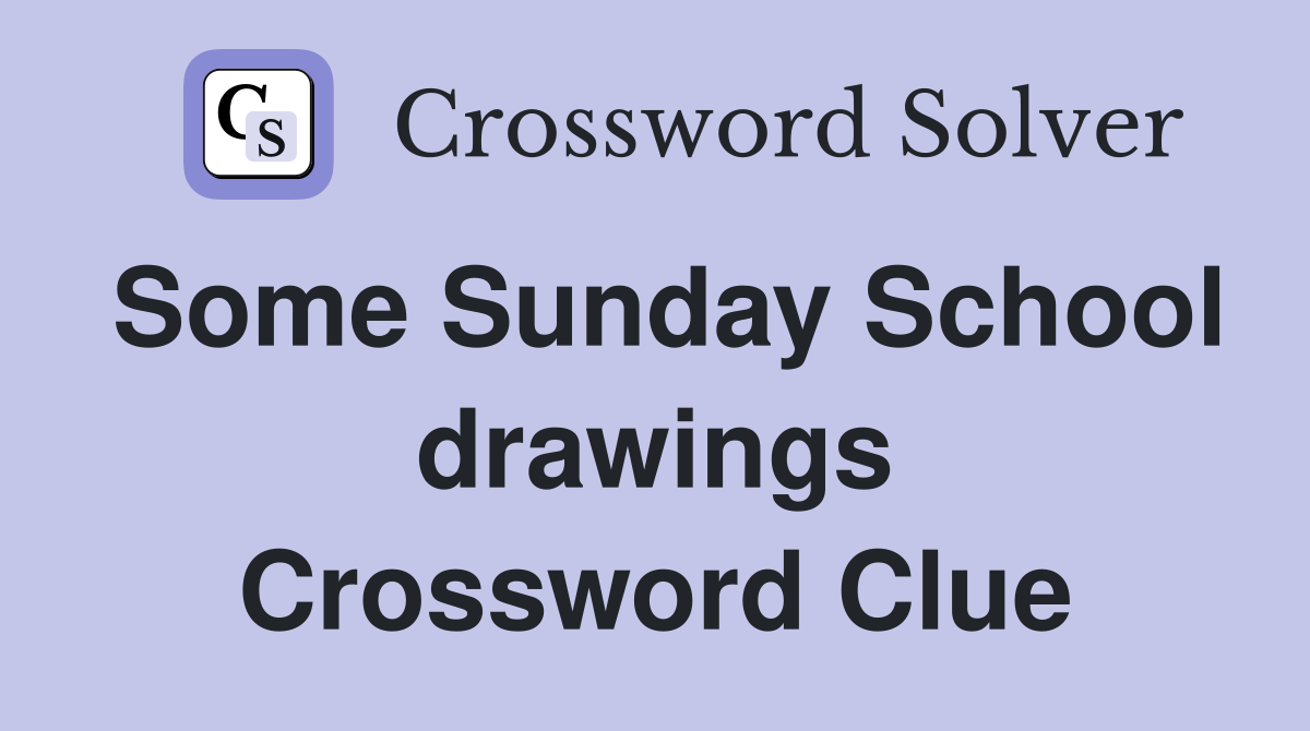 Some Sunday School drawings Crossword Clue