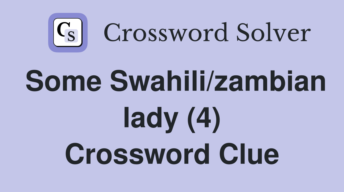 Some Swahili/zambian lady (4) Crossword Clue