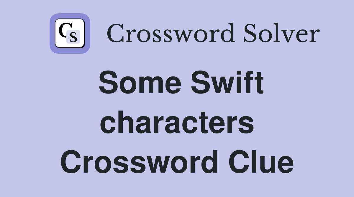 Some Swift characters Crossword Clue
