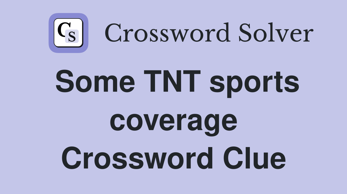 Some TNT sports coverage Crossword Clue