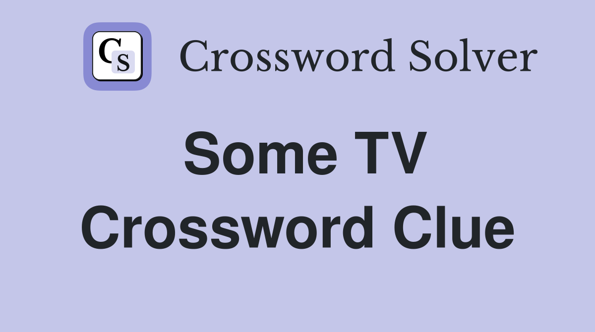 Some TV Crossword Clue
