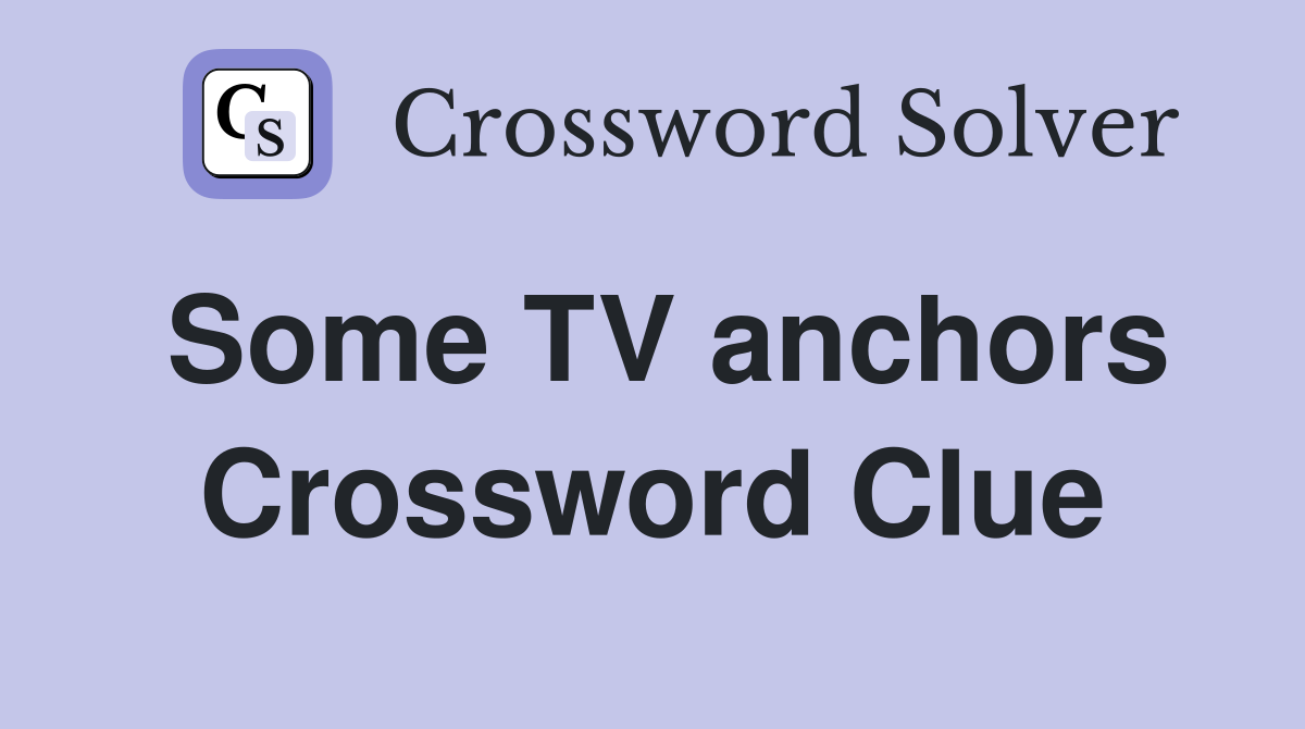 Some TV anchors Crossword Clue