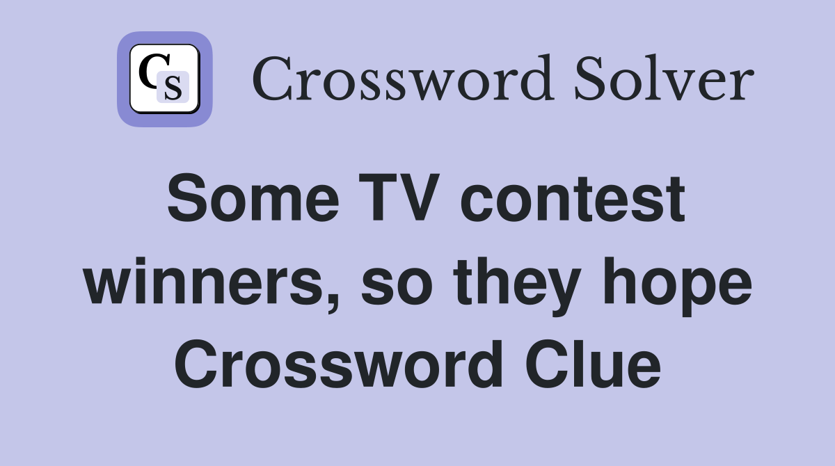 Some TV contest winners, so they hope Crossword Clue