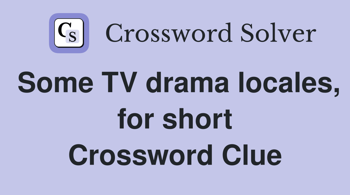 Some TV drama locales, for short Crossword Clue