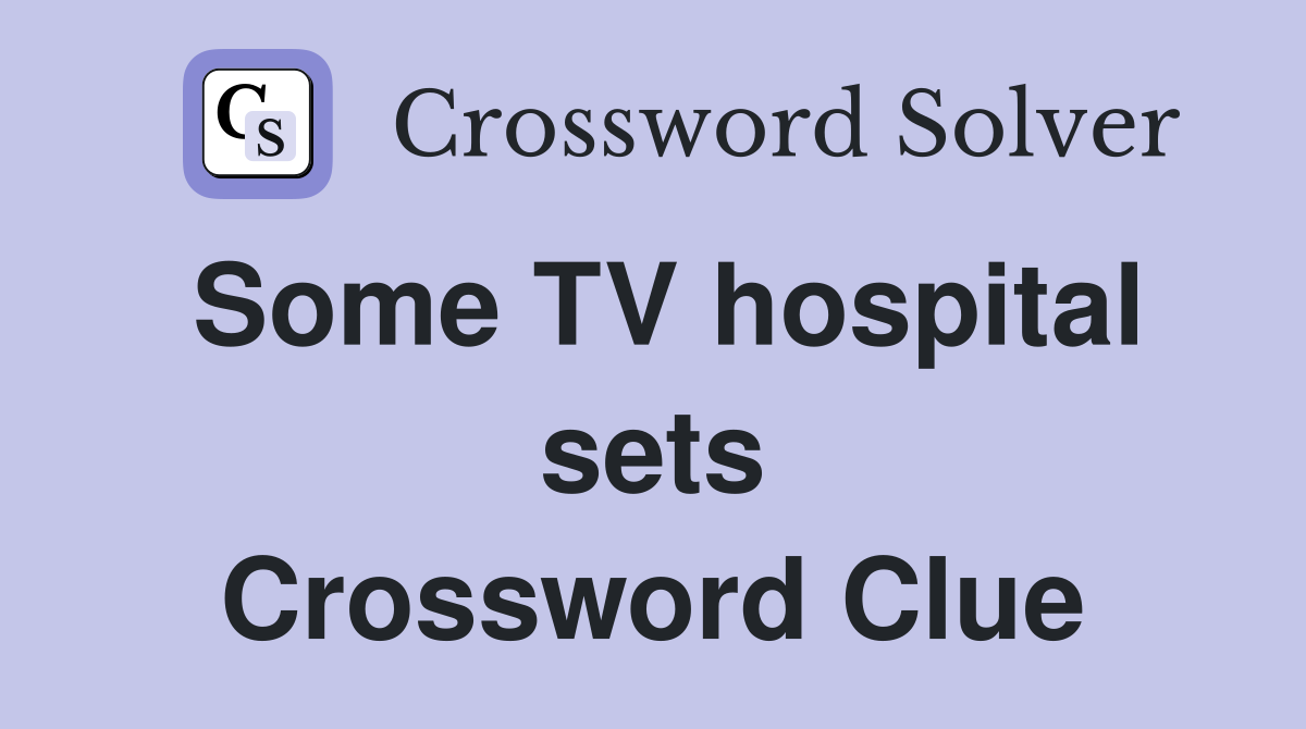 Some TV hospital sets Crossword Clue