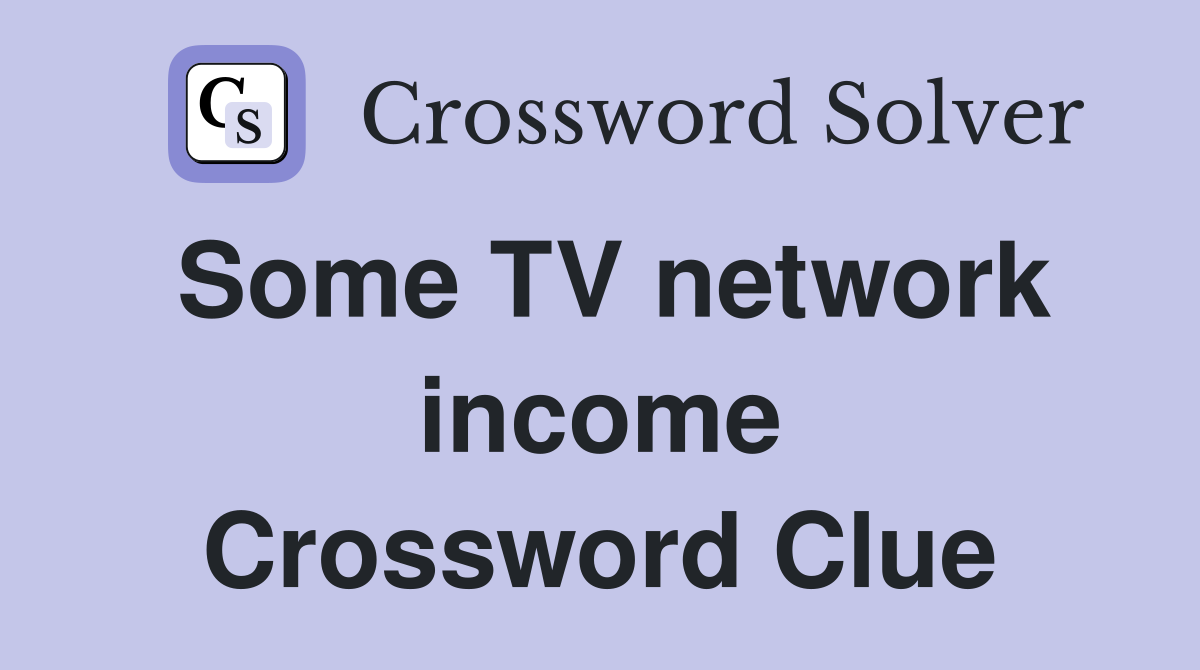 Some TV network income Crossword Clue