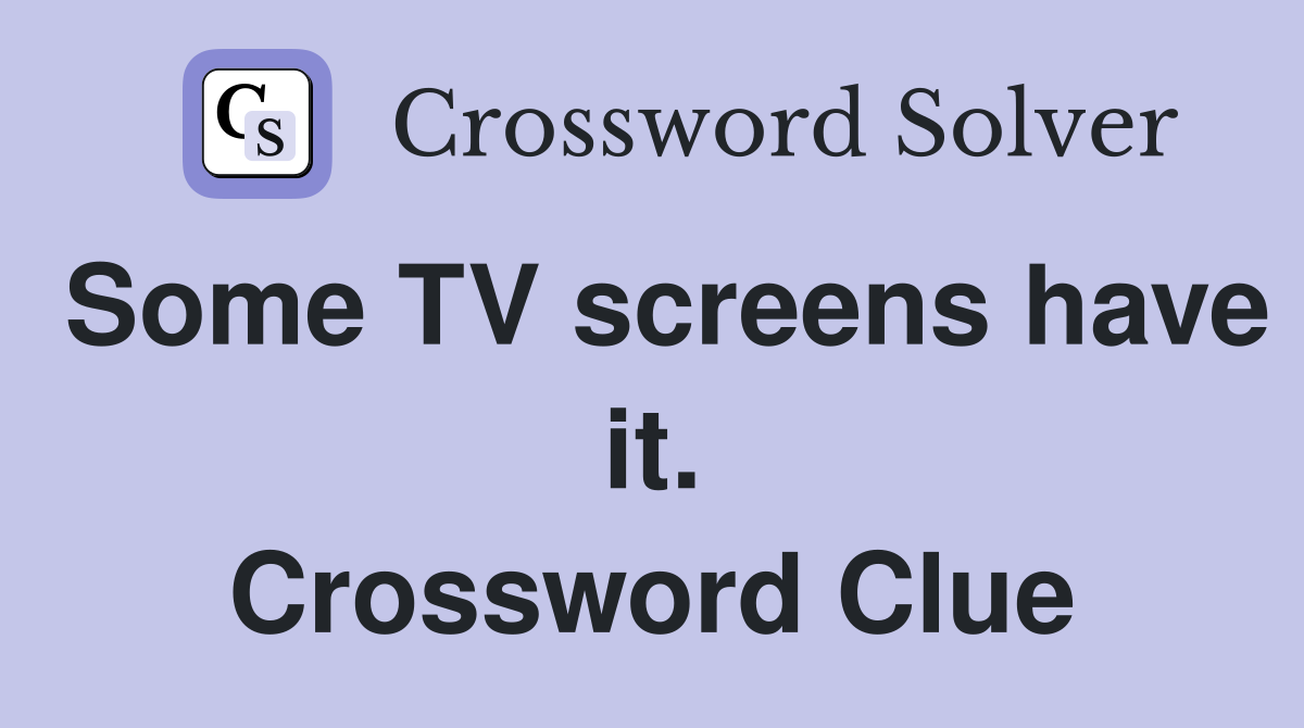 Some TV screens have it. Crossword Clue