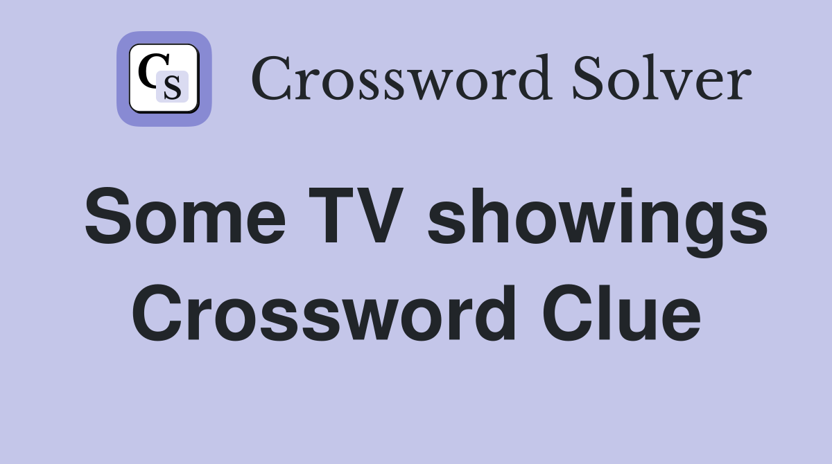 Some TV showings Crossword Clue