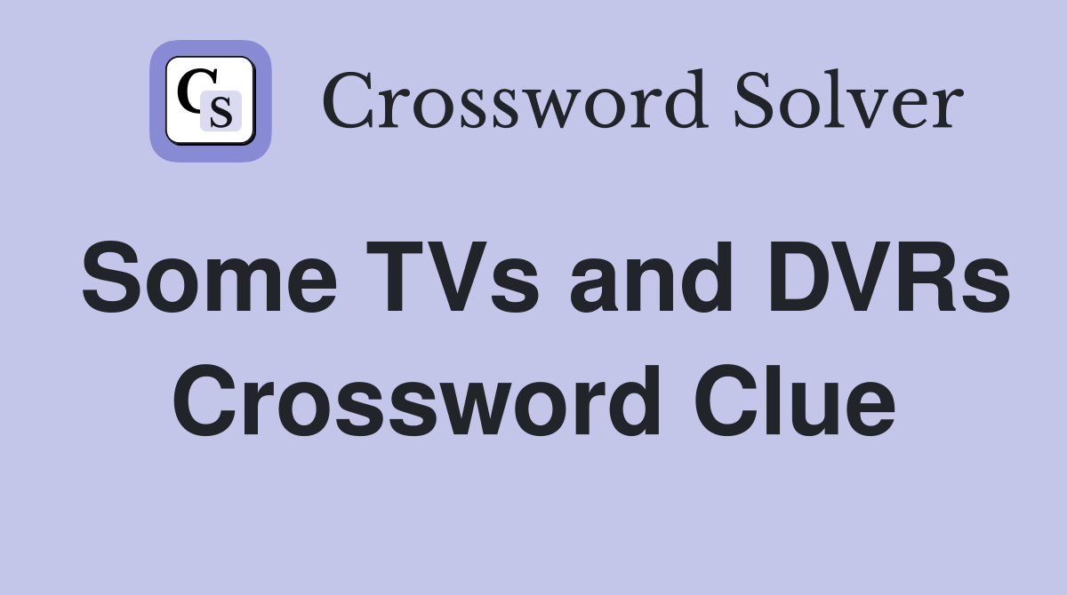 Some TVs and DVRs Crossword Clue