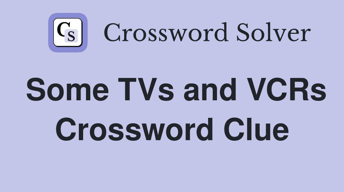 Some TVs and VCRs Crossword Clue